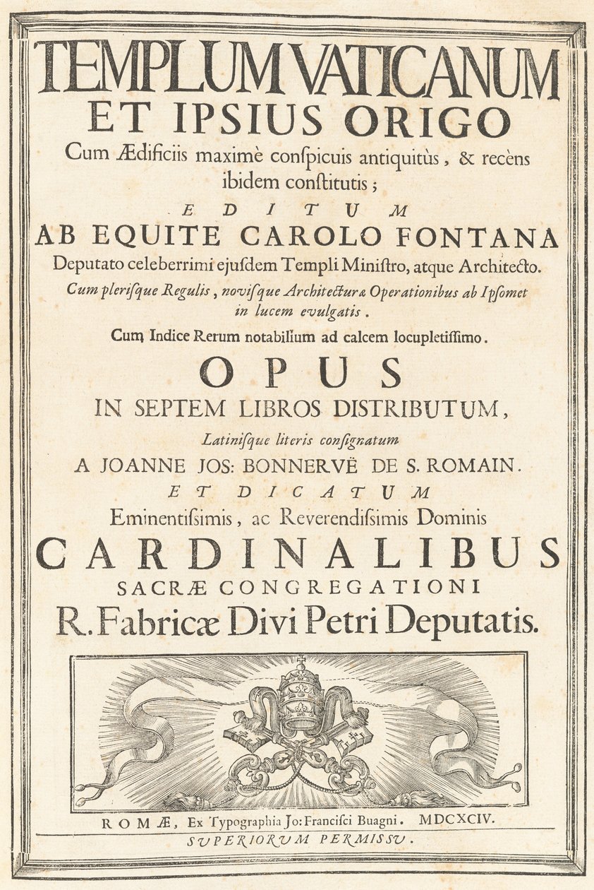 Templum Vaticanum Et Ipsius Origo Cum Aedificiis maximè conspicuis antiquitùs, & recèns ibidem constitutis; Editum Ab Equite Carolo Fontana Deputato celeberrimi ejusdem Templi Ministro, atque Architecto. Cum plerisque Regulis, novisque Architecturae & Oper door Carlo Fontana