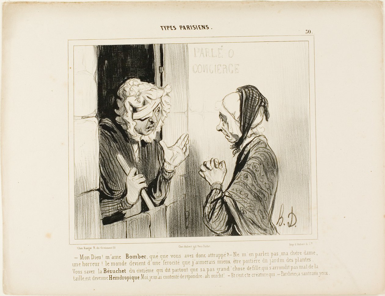 "Mijn God! Madame Bombec, wat is er met je gebeurd - Begin er niet over, mijn liefste, het is verschrikkelijk. De wereld gaat van kwaad tot erger, ik zou liever conciërge zijn in de botanische tuin! Je kent die Bézuchet van de vijfde verdieping, degene die door Honoré Victorin Daumier