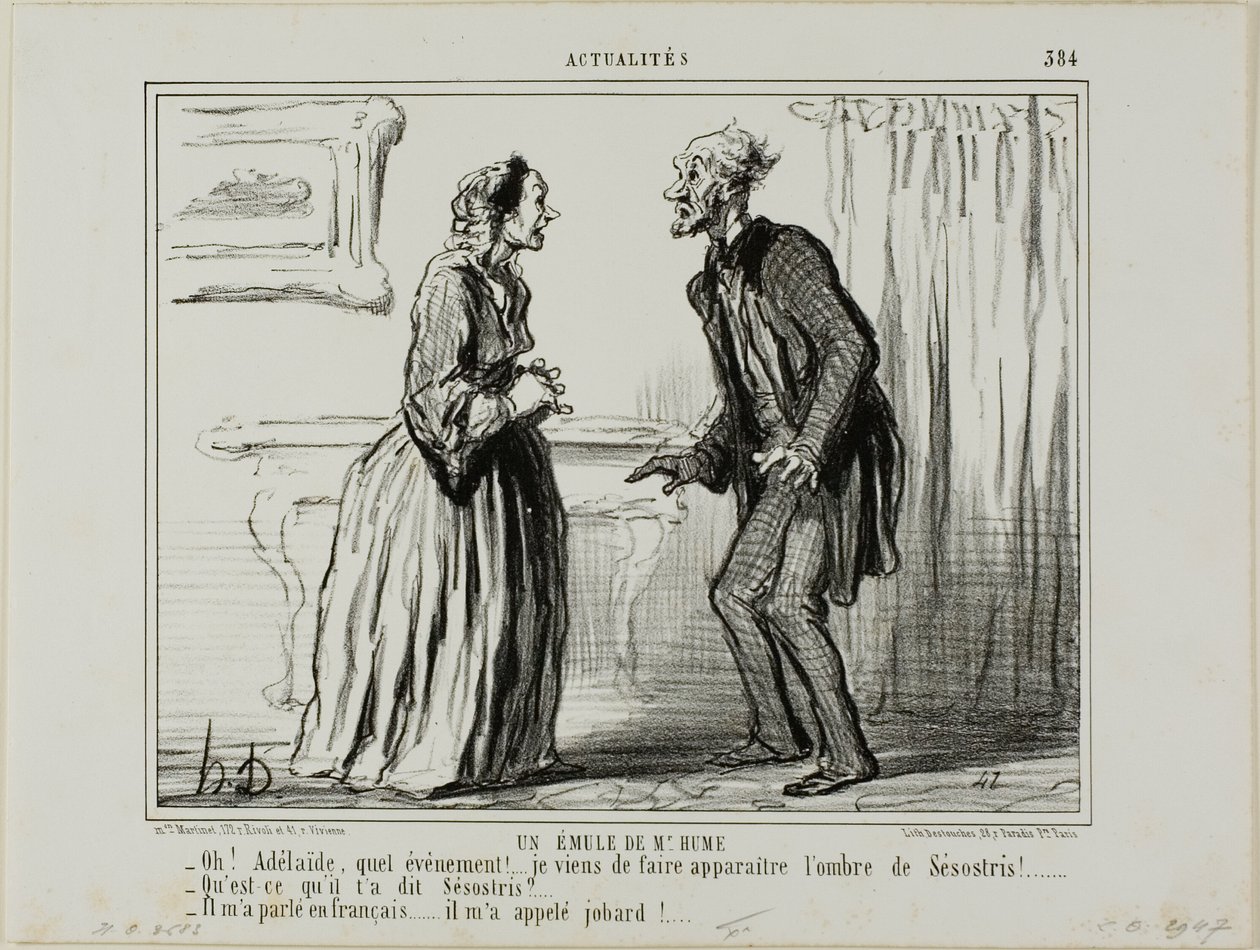 Een rivaal van Mr. Hume. "Oh Adelaide, wat een ervaring.... Ik heb zojuist de schaduw van Sesostris voor me laten verschijnen! - En wat zei Sesostris tegen je - Hij sprak tegen me in het Frans... en noemde me een mokkel!," plaat 384 van Actualités door Honoré Victorin Daumier