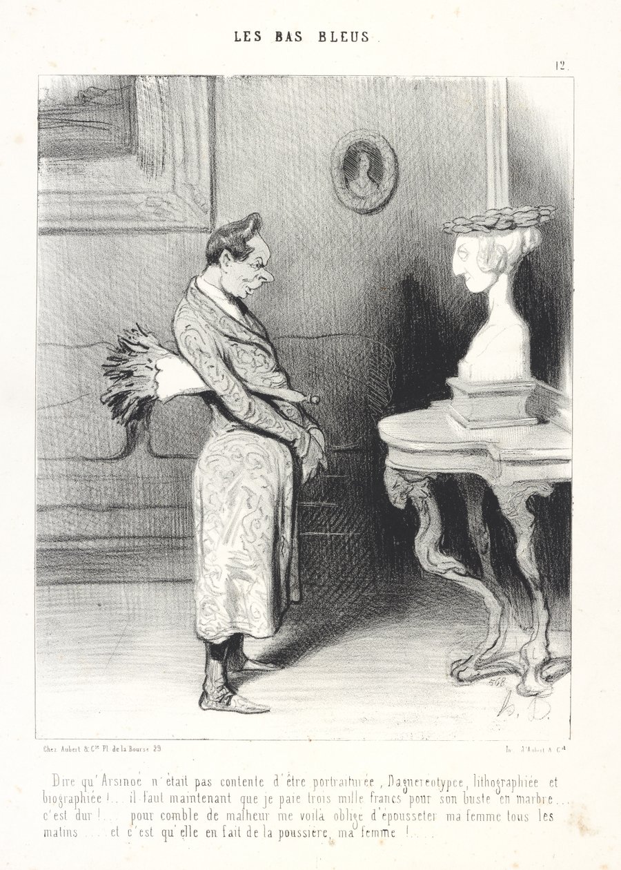 En dan te bedenken dat Arsinoé er helemaal niet blij mee was om geportretteerd, in een daguerreotypie vastgelegd, in een lithografie afgebeeld en in een biografie beschreven te worden! . . nu moet ik ook nog eens drieduizend frank betalen voor haar marmere door Honoré Daumier