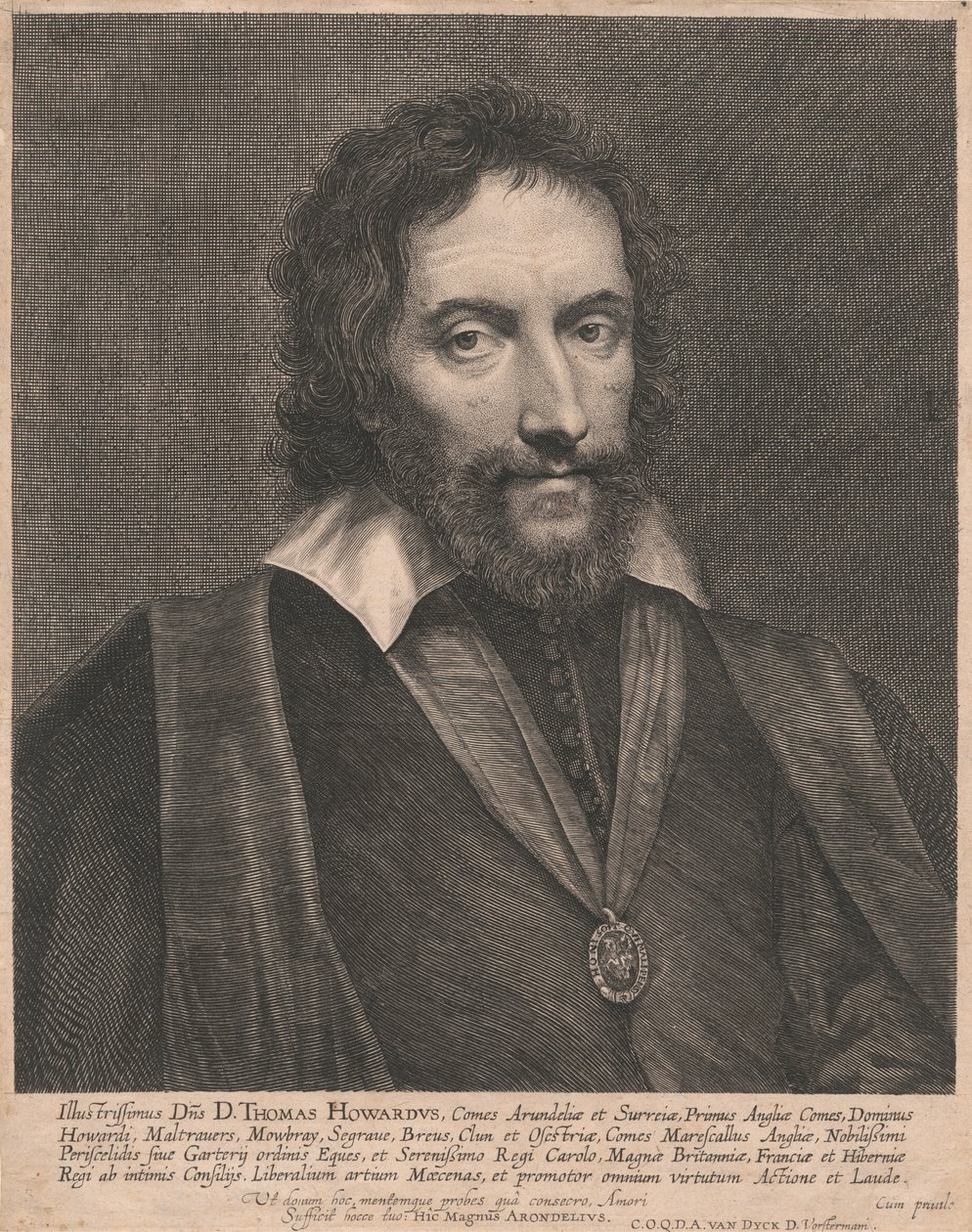 Illustrissimus Dñs D. Thomas Howardus, Comes Arundeliæ et Surreiæ, Primus Angliæ Comes, Dominus Howardi, Maltrauers, Mowbray, Segraue, Breus, Clum et Osestriæ, Comes Marescallus Angliæ, Nobilissimi Periscelidis Siue Gartery ordinis Eques, et Serenissimo Re door Lucas Vorsterman