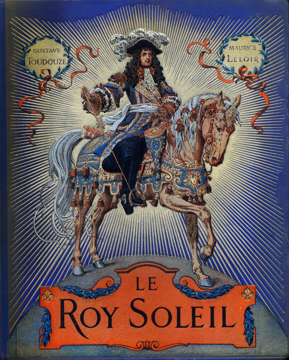 Omslag van "Le Roy Soleil" (Lodewijk XIV Koning van Frankrijk) door Gustave Toutwelve, Illustratie door Maurice Leloir (1853-1940) door Maurice Leloir