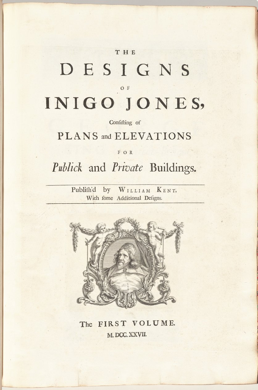 De ontwerpen van Inigo Jones bestaande uit plannen en gevels voor openbare en particuliere gebouwen. Uitgegeven door William Kent, met enkele aanvullende ontwerpen. Het eerste [tweede] deel door William Kent