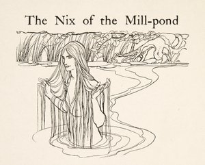 De Nix van de molenvijver, uit Kleine Broer & Kleine Zus en Andere Verhalen door de Gebroeders Grimm, uitgegeven 1917 door Arthur Rackham