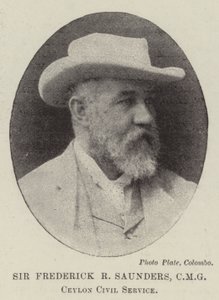 Sir Frederick R. Saunders, CMG, Ceylon Civil Service