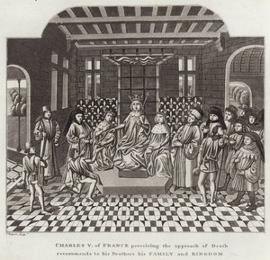 Karel V van Frankrijk, die de Nadering van de Dood beseft, beveelt zijn Broers zijn Familie en Koninkrijk aan door English School