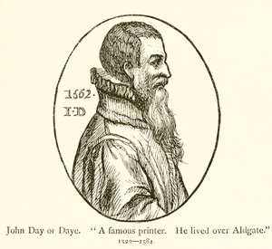 John Day of Daye, een beroemde drukker, hij woonde boven Aldgate