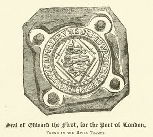 Zegel van Edward de Eerste, voor de haven van Londen, gevonden in de rivier de Theems door English School