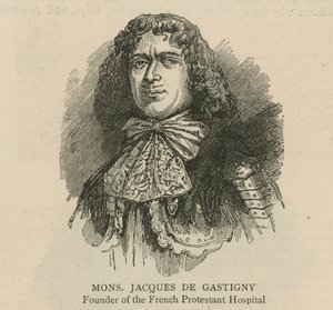 De Hugenoten in Engeland: Monsieur Jacques de Gastigny, oprichter van het Franse Protestantse Ziekenhuis