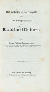 Die Aetiologie, der Begriff und die Prophylaxis des Kindbettfiebers, door Ignaz Philipp Semmelwies (1818-65)