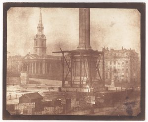 Nelsons zuil in aanbouw, Trafalgar Square door William Henry Fox Talbot