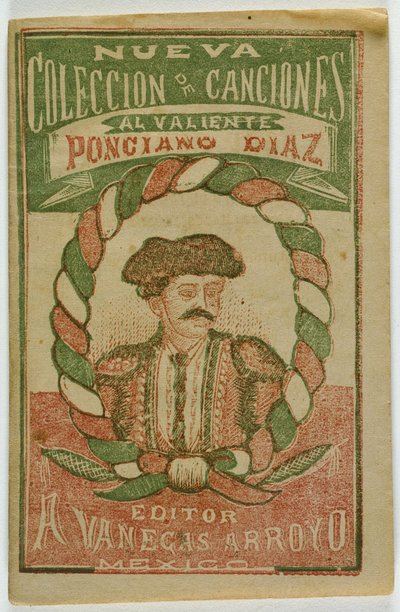 Een nieuwe verzameling liedjes voor de dappere Ponciano Diaz (Nueva Coleccion de Canciones al Valiente Ponciano Diaz) door Antonio Vanegas Arroyo