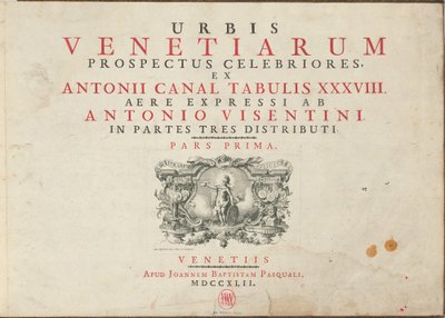 Urbis Venetiarum Prospectus Celebriores, Ex Antonii Canal Tabulis XXXVIII. Aere Expressi ab Antonio Visentini in Partes Tres Distributi. Pars Prima [-Pars Tertia] door Antonio Visentini