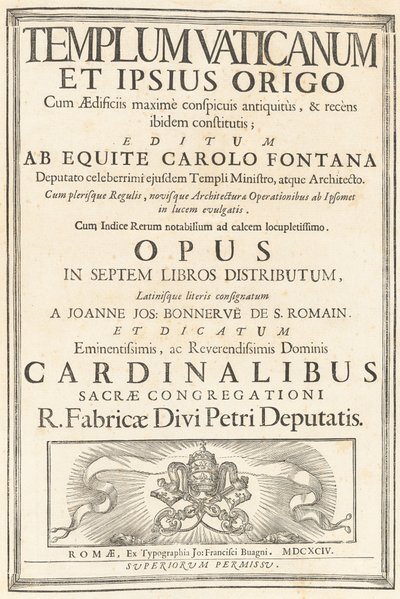 Templum Vaticanum Et Ipsius Origo Cum Aedificiis maximè conspicuis antiquitùs, & recèns ibidem constitutis; Editum Ab Equite Carolo Fontana Deputato celeberrimi ejusdem Templi Ministro, atque Architecto. Cum plerisque Regulis, novisque Architecturae & Oper door Carlo Fontana