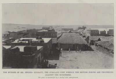 De moord op Mr Jenner, Kismayu, de Jubaland-haven vanwaar de Britse troepen tegen de moordenaars optrekken door English Photographer