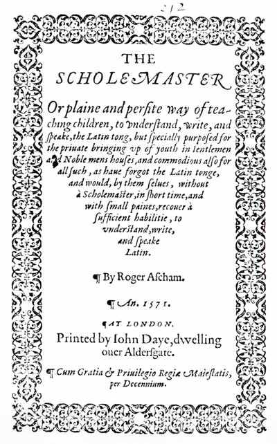 De Scholemaster door Roger Ascham, gepubliceerd in Londen in 1571 door English School