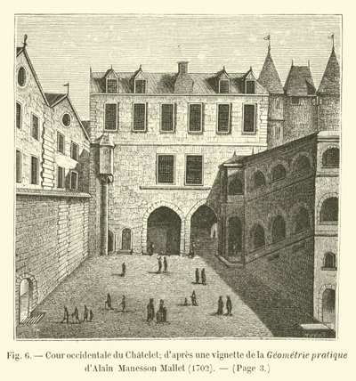 Westelijke binnenplaats van het Chatelet; naar een vignette uit de Geometrie pratique van Alain Manesson Mallet, 1702 door French School