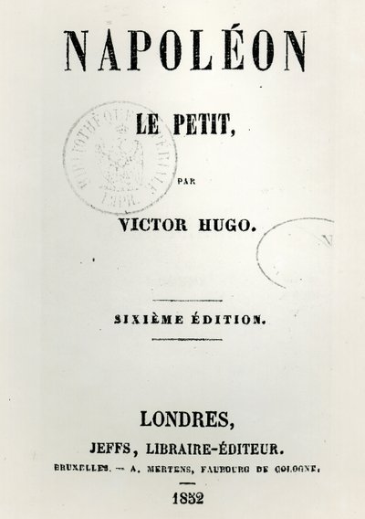 Titelpagina van Napoleon le Petit (1852), door Victor Hugo (1802-85), 6e editie, gepubliceerd door Jeffs, 1852 door French School
