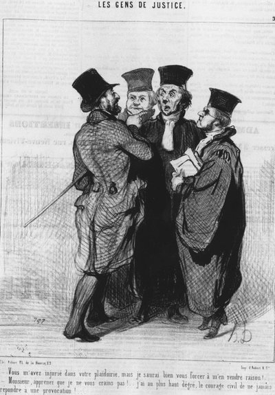 Je hebt me beledigd in je pleidooi, maar ik zal je dwingen gelijk te hebben!... "Meneer, leer dat ik je niet vrees!... Ik heb de hoogste burgerlijke moed om nooit op een provocatie te reageren!... , uit de "Gens de Justice" door Honoré Daumier