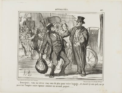 "- Burger, ik krijg nog vijf sous van u voor uw bagage, en ik ben nog guller, want als ik zou willen zou ik uw vrouw als tweede stuk bagage kunnen tellen," bord 457 van Actualités door Honoré Victorin Daumier