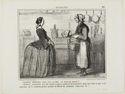 "Madeleine, hoe kon je ooit een stuk vlees als dit accepteren - Madame, de slager vertelde me dat de vleeshandel gratis zal zijn, daarom nam hij de vrijheid om me dit stuk te geven," bord 463 uit Actualités door Honoré Victorin Daumier