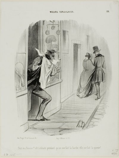 "Daar gaat mijn vrouw! Oh, de stakker, terwijl ik me scheer maakt ze een bedrieger van me!," plaat 22 uit Moeurs Conjugales door Honoré Victorin Daumier