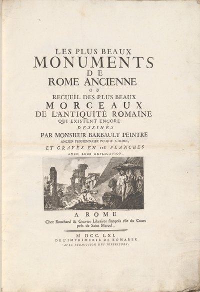 De mooiste monumenten van het oude Rome of verzameling van de mooiste stukken van de Romeinse oudheid die nog bestaan: getekend door de heer Barbault, voormalig pensionaris van de koning in Rome, en gegraveerd in 128 platen met hun uitleg. door Jean Barbault