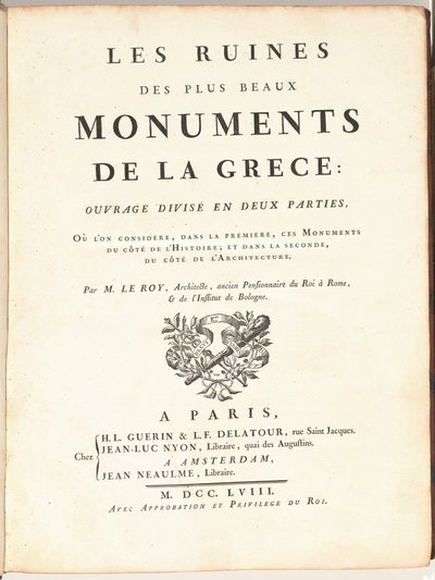 Les Ruines Des Plus Beaux Monuments de la Grece: Ouvrage Divisé en Deux Parties, Ou L