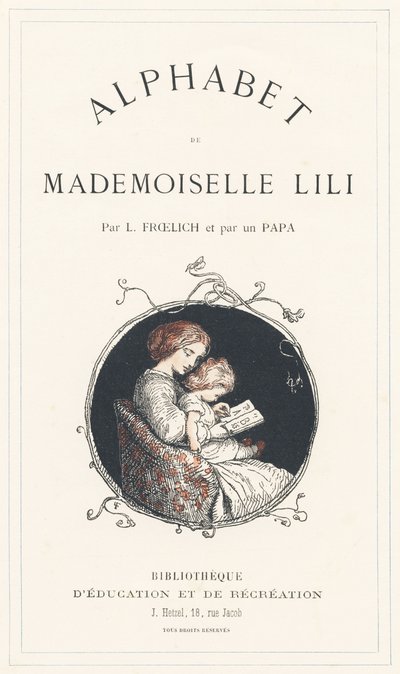 Een meisje leert het alfabet - Titelpagina - Alfabet door juffrouw Lili, door L. Froelich en door een vader (Hetzel zelf). Bibliotheek & Magasin d