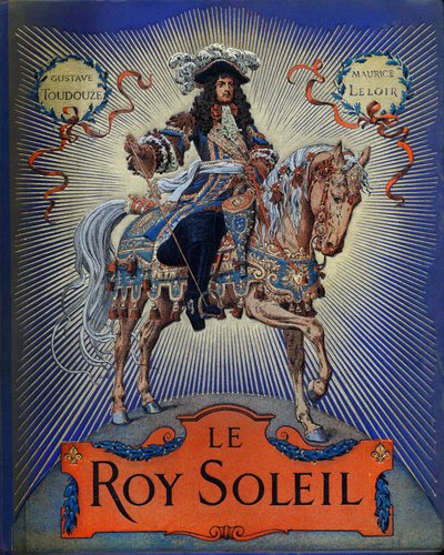 Omslag van "Le Roy Soleil" (Lodewijk XIV Koning van Frankrijk) door Gustave Toutwelve, Illustratie door Maurice Leloir (1853-1940) door Maurice Leloir