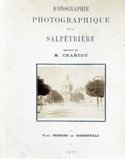 Hopital de la Salpêtrière, Omslag "Fotografische iconografie van de Salpêtrière: dienst van M. Charcot" door Paul Regnard en Bourneville door Unknown artist