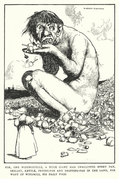 Want, een breedneus, een enorme reus had elke pan, skillet, ketel, koekenpan en druiprek in het land ingeslikt, bij gebrek aan windmolens, zijn dagelijkse voedsel door William Heath Robinson