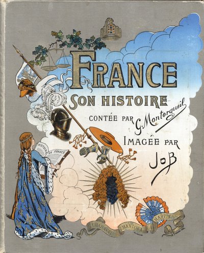 Omslag van het boek "Frankrijk, zijn verhaal verteld door G. Montorgueil, geïllustreerd door Job" 1896. Privécollectie. door pseudonym for Onfray de Breville Jacques Job