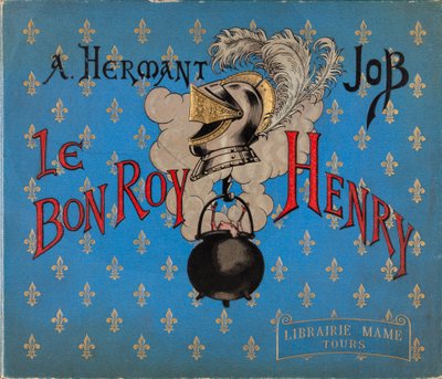 Omslag van het boek Le bon roy Henri, geïllustreerd door Jacques Marie Gaston Onfray de Breville door pseudonym for Onfray de Breville Jacques Job