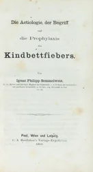 Die Aetiologie, der Begriff und die Prophylaxis des Kindbettfiebers, door Ignaz Philipp Semmelwies (1818-65)